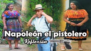 Napoleón el pistolero Reflexión mira este video