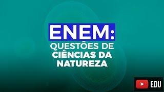 Questões do ENEM: Ciências Humanas e da Natureza