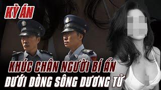 Kỳ Án Trung Quốc | Khúc Chân Bí Ẩn Dưới Dòng Sông Dương Tử | Án Bí Ẩn