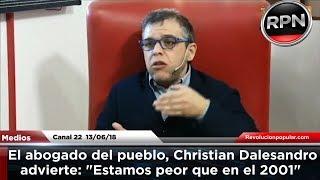 El abogado del pueblo, Christian Dalesandro advierte "Estamos peor que en el 2001"