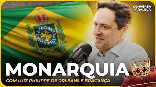 MONARQUIA | Conversa Paralela com Luiz Philippe de Orleans e Bragança