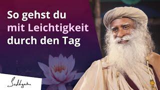 So gehst du mit Leichtigkeit durch den Tag | Sadhguru