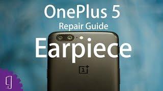 OnePlus 5 Earpiece Repair Guide