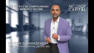 The Effect of Compounding & Monthly Income by Naveen Samarasekera | Capital Wisdom | M Power Capital