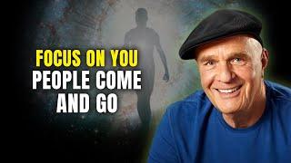 FOCUS ON YOU PEOPLE COME AND GO - Wayne Dyer