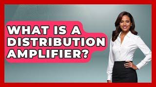 What Is A Distribution Amplifier? - NextGen Viewing and Audio