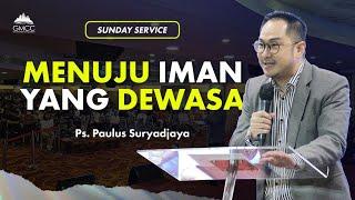 MENUJU IMAN YANG DEWASA - Ps. Paulus Suryadjaya - 10 November 2024