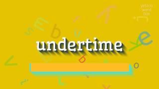 UNDERTIME - HOW TO PRONOUNCE IT? #undertime