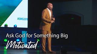 Ask God for Something Big | Motivational Talks With Steve Harvey