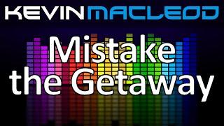 Kevin MacLeod: Mistake the Getaway