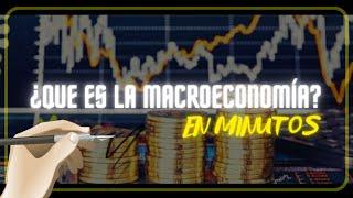 ¿QUE ES LA MACROECONOMÍA? en minutos