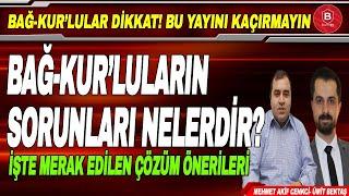 Bağ-Kur'luların Sorunları Nelerdir? Çözüm Önerileri Ne Olacak // Sosyal Güv. Uzm. Mehmet Akif Cenkci