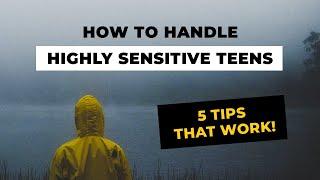 How to Handle Highly Sensitive Teens (5 Tips That Work)