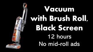 Vacuum with Brush Roll, Black Screen ⬛ • 12 hours • No mid-roll ads