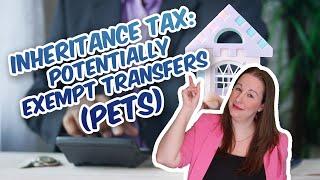 Inheritance Tax - Potentially Exempt Transfers - PETs - What are they? How do they work?