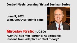 Control Meets Learning Seminar by Miroslav Krstic (UCSD) || June 9, 2021