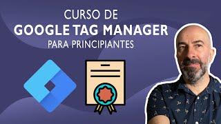 Curso de Google Tag Manager para Principiantes [2022] |  Desde Cero en 25 Minutos de Clase