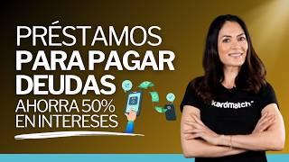 5 préstamos para pagar tus DEUDAS CARAS con MENOS intereses