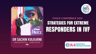 Effective IVF Strategies for Extreme Responders | Insights by Dr. Sachin Kulkarni at FOGCE 2024