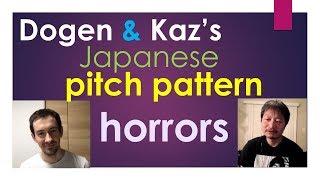 Dogen & Kaz's Japanese pitch pattern horror stories