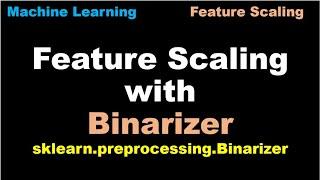 Machine Learning | Scale features using Binarizer | Feature Scaling | Binarizer - P25