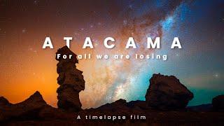 For all we are losing | ATACAMA DESERT | A 4K TIMELAPSE film