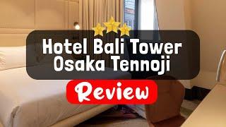 Hotel Bali Tower Osaka Tennoji Review - Is This Hotel Worth It?