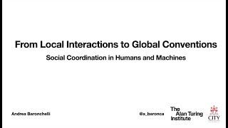 Andrea Baronchelli: From Local Interactions to Global Conventions