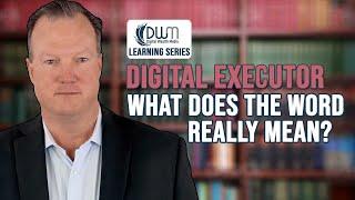 Digital Executor: What Does The Word Really Mean?