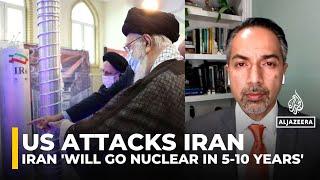 US strikes may push Iran toward nuclear weapons in 5–10 years: Analysis