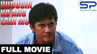 UUBUSIN KO ANG LAHI MO | Full Movie | Action w/ Philip Salvador