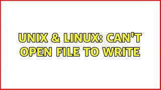 Unix & Linux: Can't open file to write