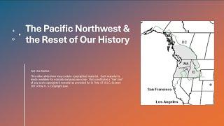 The Pacific Northwest and the Reset of Our History