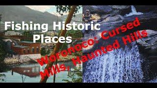 Fly Fishing Woronoco: Cursed Mills, Haunted Hills!