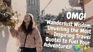 "Wanderlust Wisdom: Unveiling the Most Inspiring Travel Quotes to Fuel Your Adventures! "