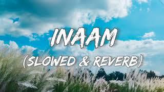 INAAM - Slowed and Reverb|Lofi song|New Song #mankirtaulakh #punjabi