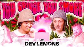 YOU CRINGE, YOU SMOKE (with Dev Lemons) PART 1