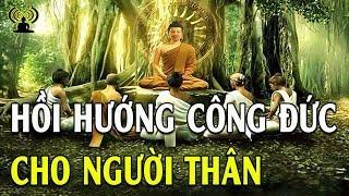 Cùng Hồi Hướng Công Đức Cho Người Thân Đã Mất Để Nhận Phước Báu Muôn Đời (Nên Nghe) - Thính Pháp Âm