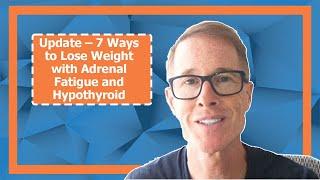 Update – 7 Ways to Lose Weight with Adrenal Fatigue and Hypothyroid