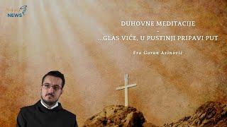 Glas viče, u pustinji pripravi put - Fra Goran Azinović - Duhovna Meditacija 68.