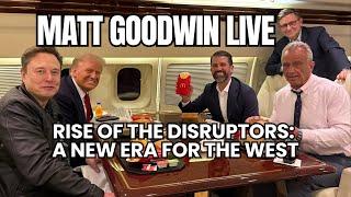 MATT GOODWIN LIVE: Rise of the DISRUPTORS - A New Era For The WEST