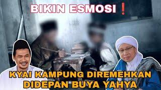 Bikin Emosi Kyai Kampung Diremehkan Didepan Buya Yahya