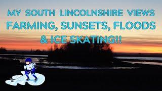 ️️Farming, Sunsets, FLOODS and ICE SKATING, my South Lincolnshire View!! ️️