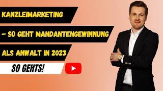 Kanzleimarketing - so geht Mandantengewinnung als Anwalt in 2023 ‍