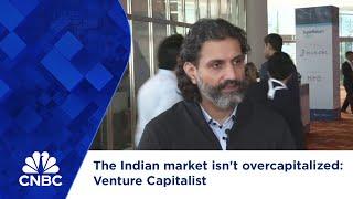 The Indian market isn't overcapitalized: Venture Capitalist