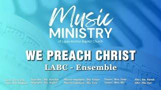 We Preach Christ | LABC Ensemble