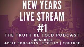 New Years with the Truth Be Told Podcast Live Stream #1