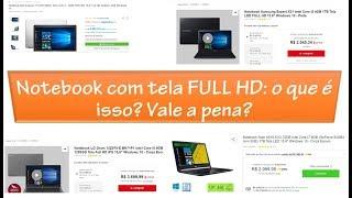 Notebook com tela FULL HD: O que é isso? Vale a pena?