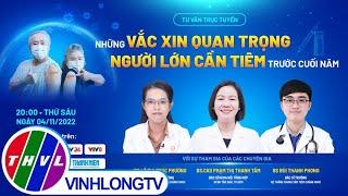 Tư vấn trực tuyến: Những vắc xin quan trọng người lớn cần tiêm trước cuối năm - Trailer