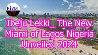 Ibeju Lekki  The New Miami of Lagos, Nigeria. Unveiled 2024